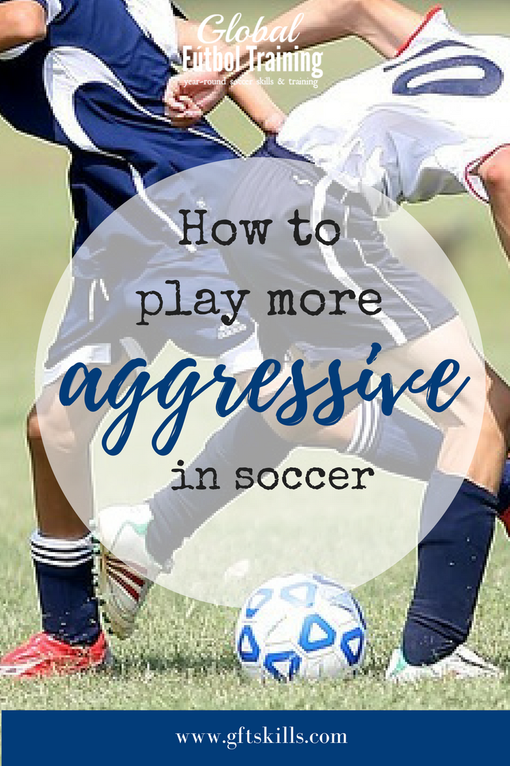 How to play more aggressive in soccer